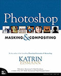 Photoshop Masking and Compositing by Katrin Eismann