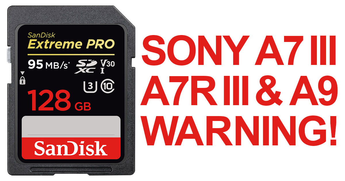 SanDisk 64GB & 128GB Extreme PRO UHS-I SDXC Memory Card WARNING: Sony a7 III, a7R III & a9