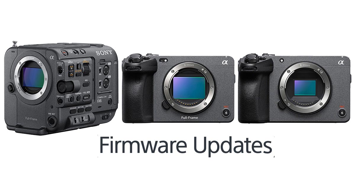 Sony Announces Upcoming Firmware Updates to FX6, FX3 & FX30 Cinema Cameras