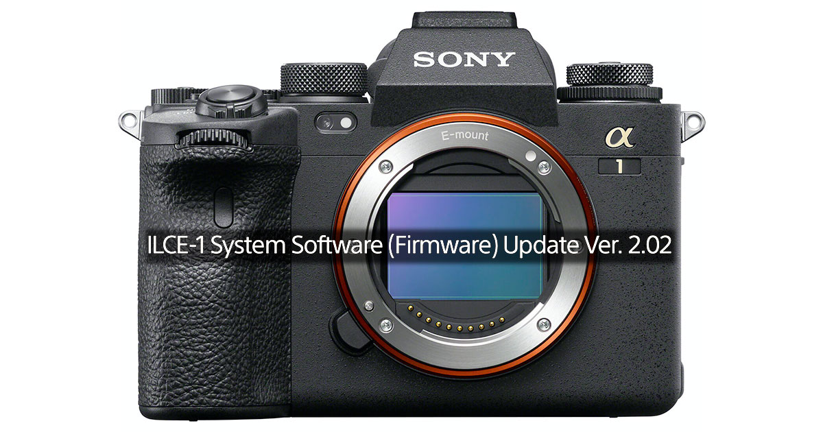 Sony Releases Alpha 1 Firmware Update 2.02